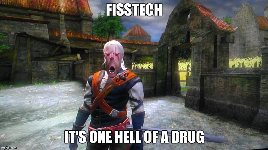 The Witcher Glitch | FISSTECH IT'S ONE HELL OF A DRUG | image tagged in the witcher glitch | made w/ Imgflip meme maker