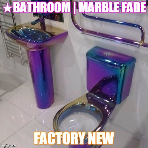 ★BATHROOM | MARBLE FADE FACTORY NEW | image tagged in csgo | made w/ Imgflip meme maker