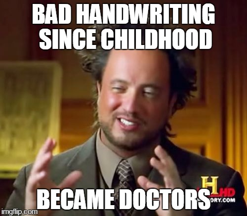 Ancient Aliens | BAD HANDWRITING SINCE CHILDHOOD BECAME DOCTORS | image tagged in memes,ancient aliens | made w/ Imgflip meme maker