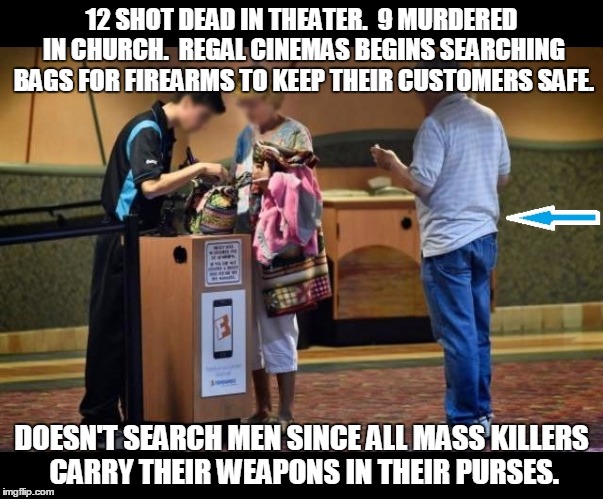 Regal Cinemas | 12 SHOT DEAD IN THEATER.  9 MURDERED IN CHURCH.  REGAL CINEMAS BEGINS SEARCHING BAGS FOR FIREARMS TO KEEP THEIR CUSTOMERS SAFE. DOESN'T SEAR | image tagged in regal,movies,purses,candy | made w/ Imgflip meme maker