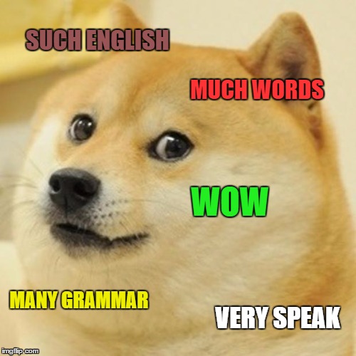 Doge Meme | SUCH ENGLISH MUCH WORDS WOW MANY GRAMMAR VERY SPEAK | image tagged in memes,doge | made w/ Imgflip meme maker