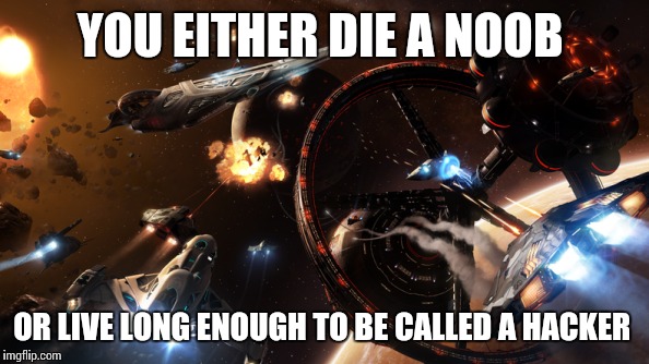 YOU EITHER DIE A NOOB OR LIVE LONG ENOUGH TO BE CALLED A HACKER | image tagged in EliteHudson | made w/ Imgflip meme maker