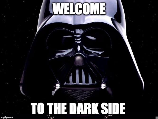 WELCOME TO THE DARK SIDE | made w/ Imgflip meme maker