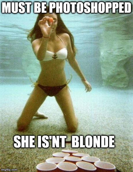 MUST BE PHOTOSHOPPED  SHE IS'NT  BLONDE | image tagged in funny,babes | made w/ Imgflip meme maker