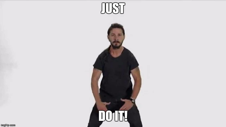 JUST DO IT! | made w/ Imgflip meme maker