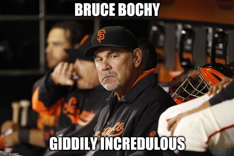 BRUCE BOCHY GIDDILY INCREDULOUS | made w/ Imgflip meme maker