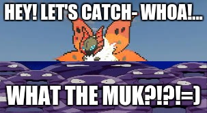 Giant Volcarona | HEY! LET'S CATCH- WHOA!... WHAT THE MUK?!?!=) | image tagged in pokemon | made w/ Imgflip meme maker