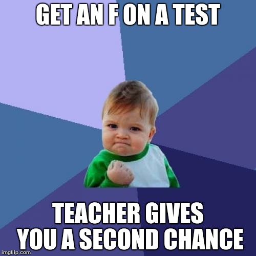 Success Kid Meme | GET AN F ON A TEST TEACHER GIVES YOU A SECOND CHANCE | image tagged in memes,success kid | made w/ Imgflip meme maker