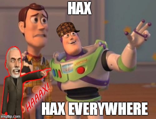 X, X Everywhere | HAX HAX EVERYWHERE | image tagged in memes,x x everywhere,scumbag | made w/ Imgflip meme maker