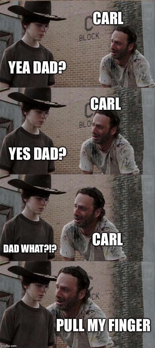 Rick and Carl Long Meme | CARL YEA DAD? CARL YES DAD? CARL DAD WHAT?!? PULL MY FINGER | image tagged in memes,rick and carl long,funny | made w/ Imgflip meme maker