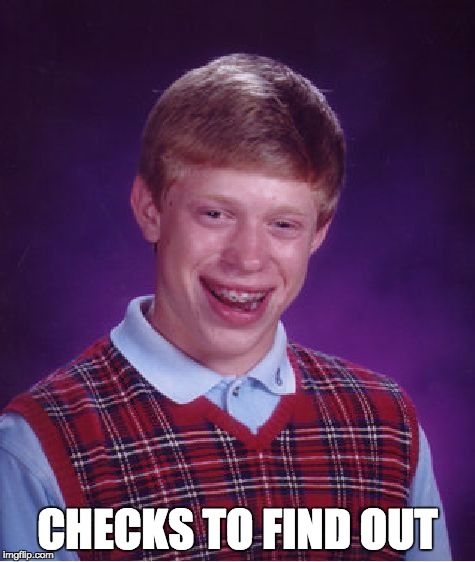 Bad Luck Brian Meme | CHECKS TO FIND OUT | image tagged in memes,bad luck brian | made w/ Imgflip meme maker