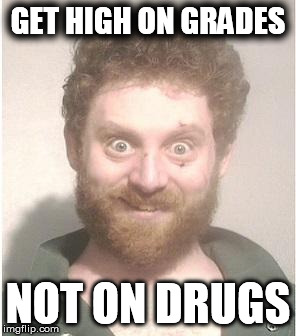 Don't meth with Cleveland | GET HIGH ON GRADES NOT ON DRUGS | image tagged in don't meth with cleveland | made w/ Imgflip meme maker