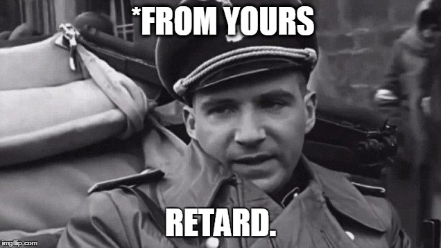 Grammar Nazi | *FROM YOURS RETARD. | image tagged in grammar nazi | made w/ Imgflip meme maker