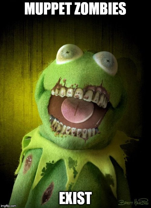 MUPPET ZOMBIES EXIST | made w/ Imgflip meme maker
