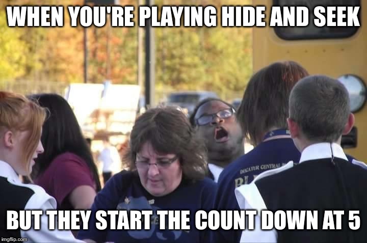 When you need to hurry | WHEN YOU'RE PLAYING HIDE AND SEEK BUT THEY START THE COUNT DOWN AT 5 | image tagged in landon | made w/ Imgflip meme maker