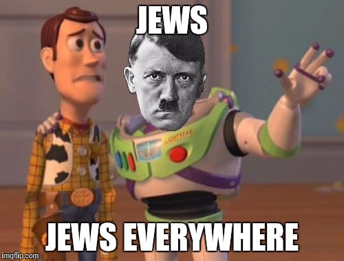 Jews, jews everywhere | JEWS JEWS EVERYWHERE | image tagged in jews jews everywhere | made w/ Imgflip meme maker