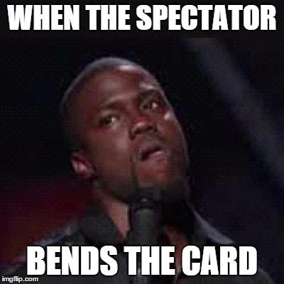 Kevin Hart Mad | WHEN THE SPECTATOR BENDS THE CARD | image tagged in kevin hart mad | made w/ Imgflip meme maker