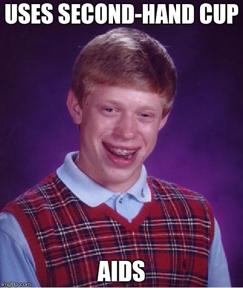 Bad Luck Brian Meme | USES SECOND-HAND CUP AIDS | image tagged in memes,bad luck brian | made w/ Imgflip meme maker