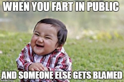 Evil Toddler | WHEN YOU FART IN PUBLIC AND SOMEONE ELSE GETS BLAMED | image tagged in memes,evil toddler | made w/ Imgflip meme maker