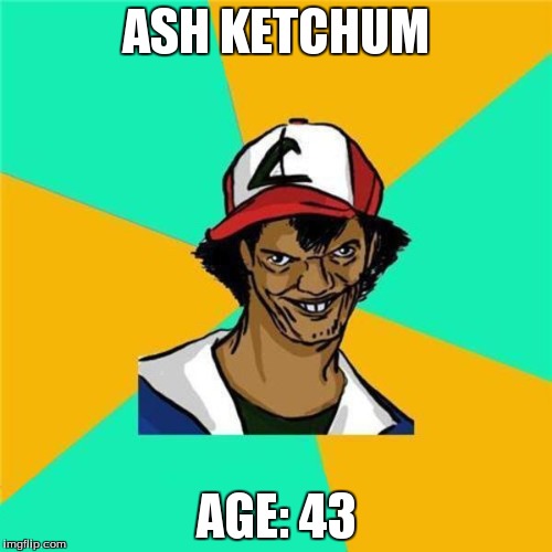 A Long Hard Pokemon Battle | ASH KETCHUM AGE: 43 | image tagged in a long hard pokemon battle | made w/ Imgflip meme maker