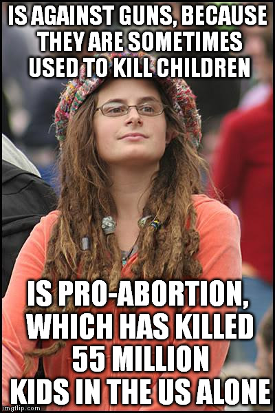College Liberal | IS AGAINST GUNS, BECAUSE THEY ARE SOMETIMES USED TO KILL CHILDREN IS PRO-ABORTION, WHICH HAS KILLED 55 MILLION KIDS IN THE US ALONE | image tagged in memes,college liberal | made w/ Imgflip meme maker