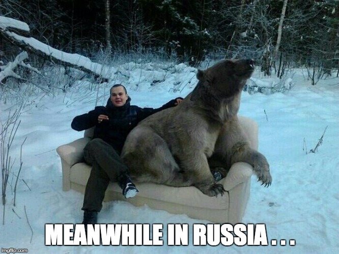 MEANWHILE IN RUSSIA . . . | image tagged in meanwhile in russia | made w/ Imgflip meme maker