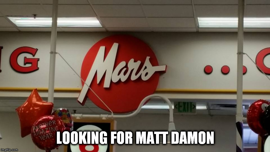 LOOKING FOR MATT DAMON | image tagged in mars | made w/ Imgflip meme maker