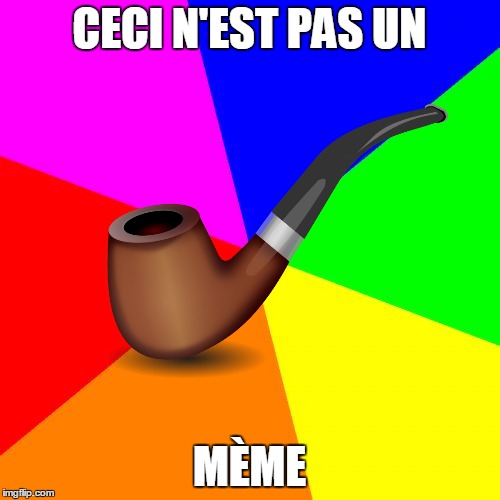 CECI N'EST PAS UN MÈME | made w/ Imgflip meme maker