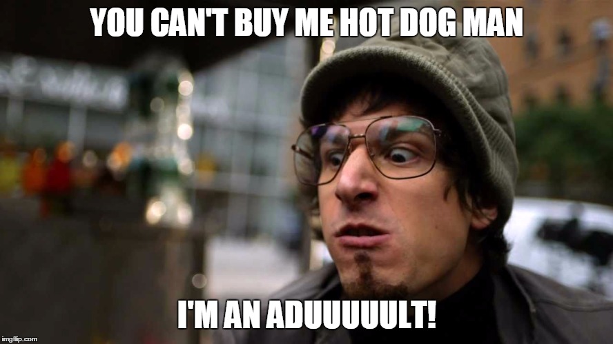 YOU CAN'T BUY ME HOT DOG MAN I'M AN ADUUUUULT! | image tagged in lonely island,hot dog man,i'm an adult | made w/ Imgflip meme maker