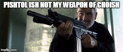 PISHTOL ISH NOT MY WEAPON OF CHOISH | made w/ Imgflip meme maker