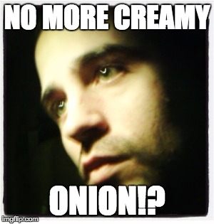 NO MORE CREAMY ONION!? | image tagged in jobu | made w/ Imgflip meme maker
