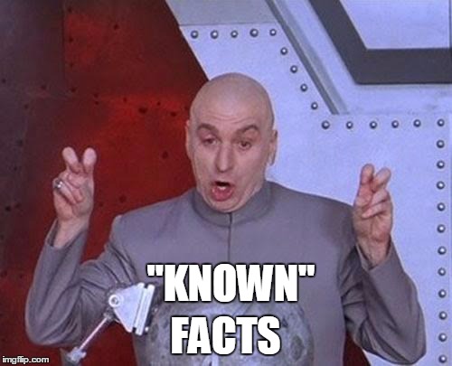 Dr Evil Laser Meme | "KNOWN" FACTS | image tagged in memes,dr evil laser | made w/ Imgflip meme maker