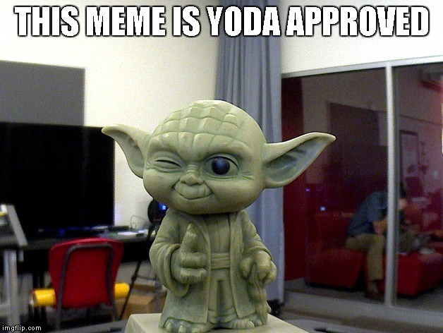 THIS MEME IS YODA APPROVED | image tagged in yoda approved | made w/ Imgflip meme maker