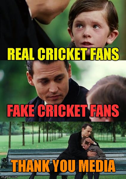 Finding Neverland Meme | REAL CRICKET FANS FAKE CRICKET FANS THANK YOU MEDIA | image tagged in memes,finding neverland | made w/ Imgflip meme maker