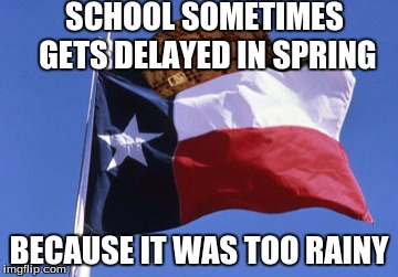 Scumbag Texas | SCHOOL SOMETIMES GETS DELAYED IN SPRING BECAUSE IT WAS TOO RAINY | image tagged in scumbag texas,scumbag | made w/ Imgflip meme maker