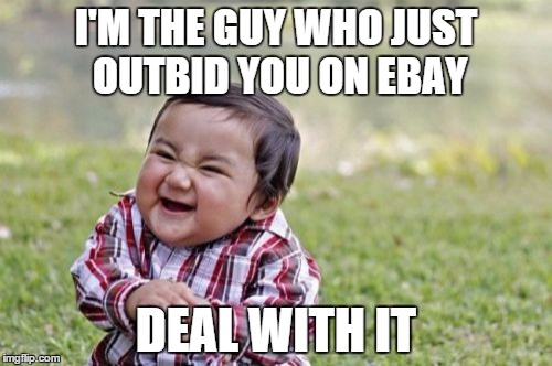 Evil Toddler | I'M THE GUY WHO JUST OUTBID YOU ON EBAY DEAL WITH IT | image tagged in memes,evil toddler | made w/ Imgflip meme maker