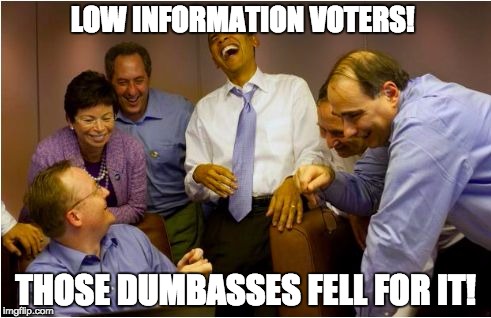 Scumbag Obama | LOW INFORMATION VOTERS! THOSE DUMBASSES FELL FOR IT! | image tagged in scumbag obama | made w/ Imgflip meme maker