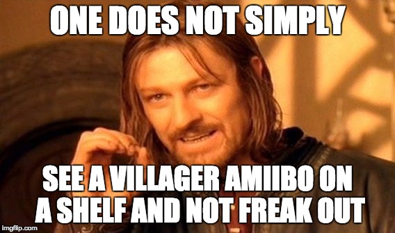 One Does Not Simply | ONE DOES NOT SIMPLY SEE A VILLAGER AMIIBO ON A SHELF AND NOT FREAK OUT | image tagged in memes,one does not simply | made w/ Imgflip meme maker