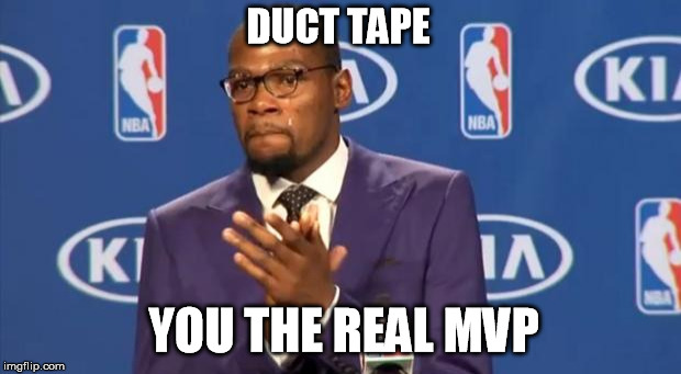You The Real MVP | DUCT TAPE YOU THE REAL MVP | image tagged in memes,you the real mvp | made w/ Imgflip meme maker