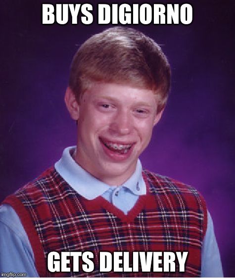 Bad Luck Brian | BUYS DIGIORNO GETS DELIVERY | image tagged in memes,bad luck brian | made w/ Imgflip meme maker