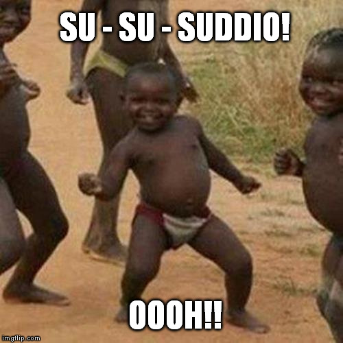 Third World Success Kid Meme | SU - SU - SUDDIO! OOOH!! | image tagged in memes,third world success kid | made w/ Imgflip meme maker