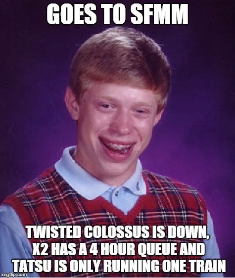 Bad Luck Brian Meme | GOES TO SFMM TWISTED COLOSSUS IS DOWN, X2 HAS A 4 HOUR QUEUE AND TATSU IS ONLY RUNNING ONE TRAIN | image tagged in memes,bad luck brian | made w/ Imgflip meme maker