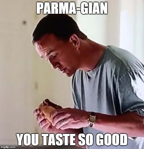 Peyton manning chicken parm | PARMA-GIAN YOU TASTE SO GOOD | image tagged in peyton manning chicken parm | made w/ Imgflip meme maker