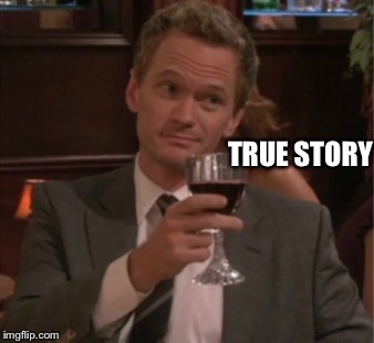 TRUE STORY | made w/ Imgflip meme maker