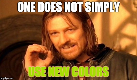One Does Not Simply | ONE DOES NOT SIMPLY USE NEW COLORS | image tagged in memes,one does not simply | made w/ Imgflip meme maker