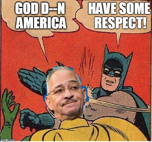 GOD D--N AMERICA HAVE SOME RESPECT! | made w/ Imgflip meme maker