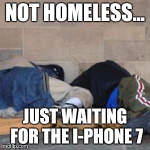 NOT HOMELESS... JUST WAITING FOR THE I-PHONE 7 | image tagged in iphone,scumbag | made w/ Imgflip meme maker