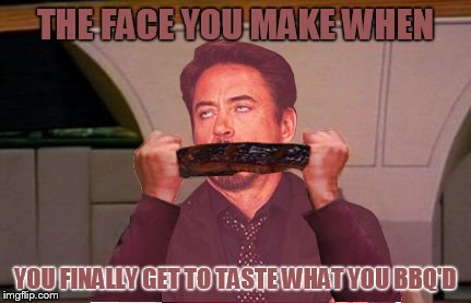 Face You Make Robert Downey Jr | THE FACE YOU MAKE WHEN YOU FINALLY GET TO TASTE WHAT YOU BBQ'D | image tagged in memes,face you make robert downey jr,ribs | made w/ Imgflip meme maker