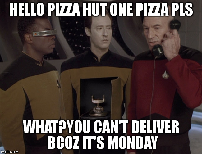 Android | HELLO PIZZA HUT ONE PIZZA PLS WHAT?YOU CAN'T DELIVER BCOZ IT'S MONDAY | image tagged in android | made w/ Imgflip meme maker