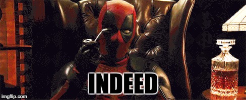 Indeed | INDEED | image tagged in deadpool,indeed | made w/ Imgflip meme maker